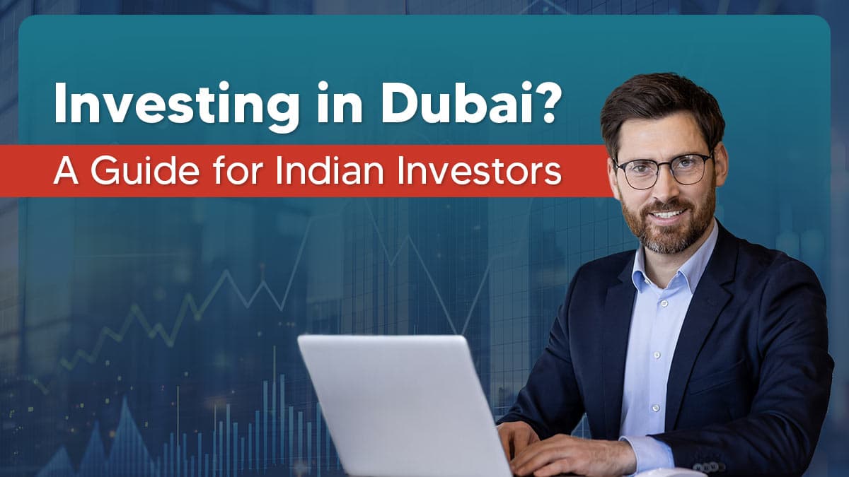 How to Invest in Dubai From India: Benefits and Options How to Invest in Dubai From India: Benefits and Options