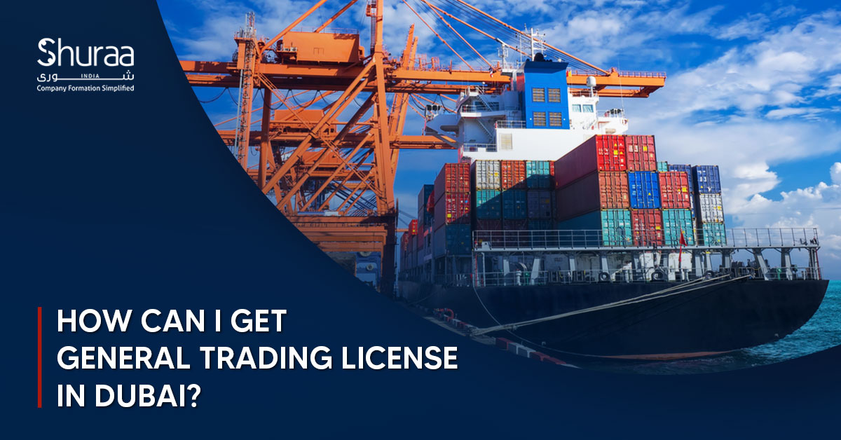  How to Get a General Trading License in Dubai, UAE