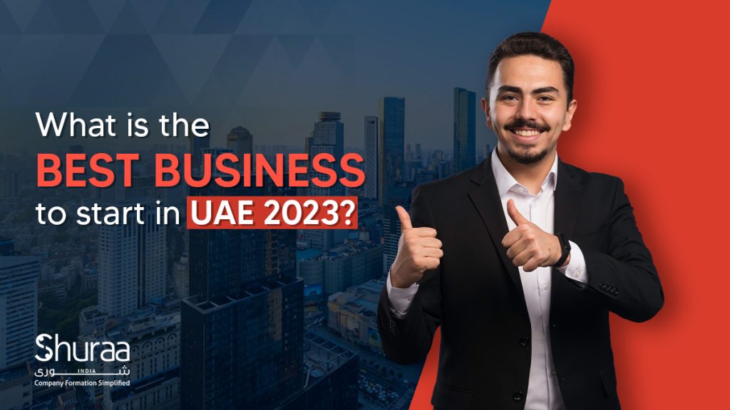 What is the Best Business to Start in UAE 2023? Shuraa