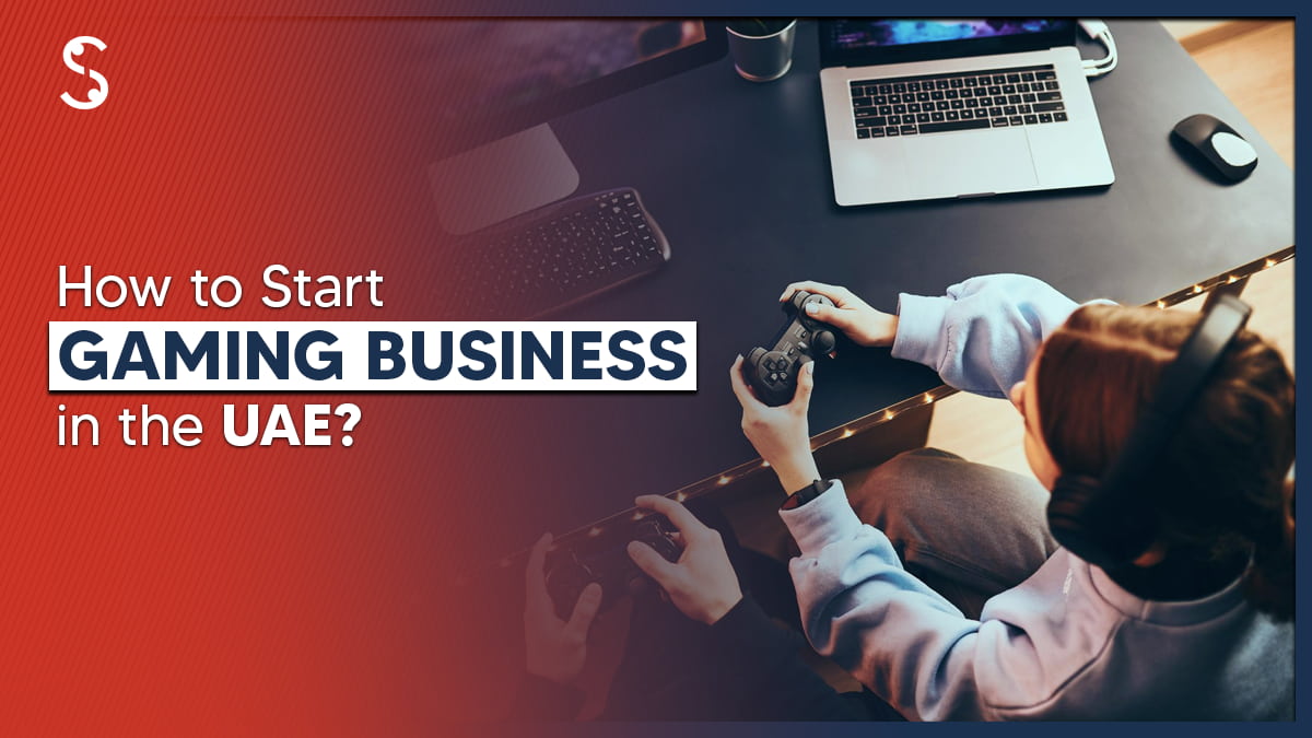 How to Start a Gaming Business in the UAE?