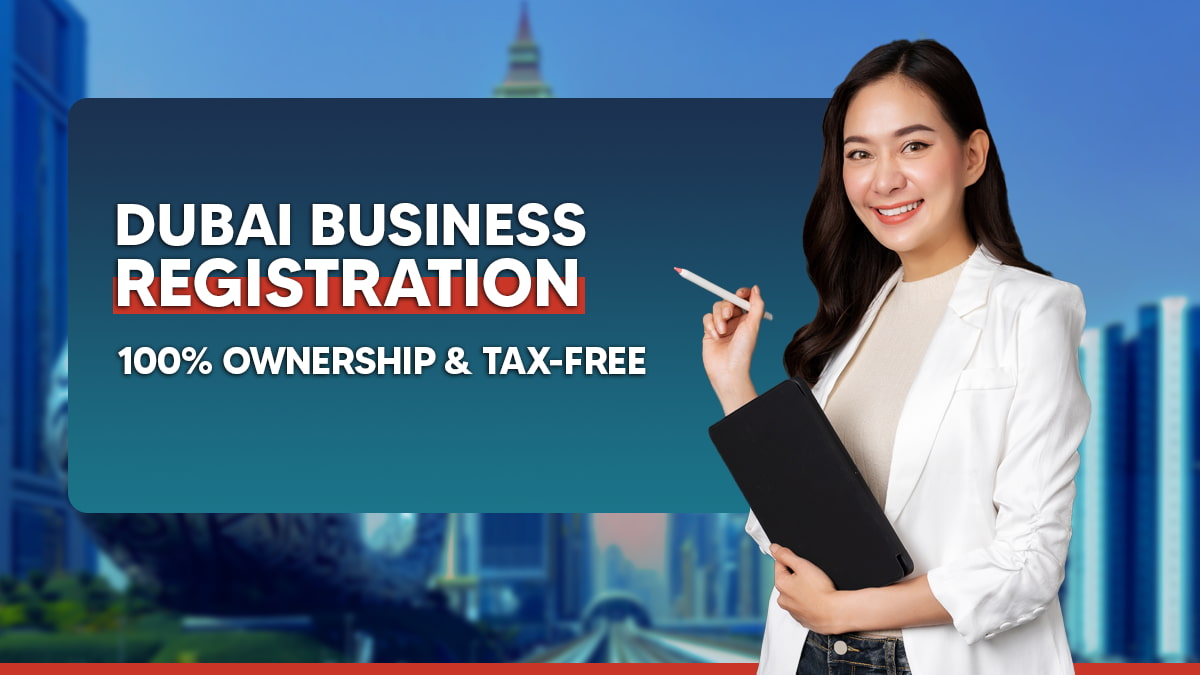 Dubai Business Registration – 100% Ownership & Tax-Free