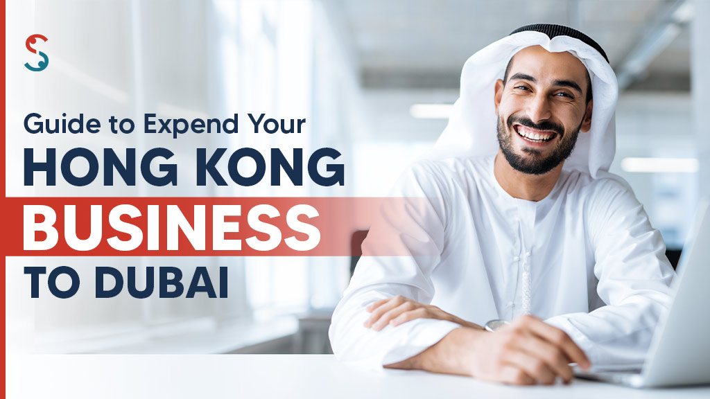  Guide to Expand Your Hong Kong Business to Dubai